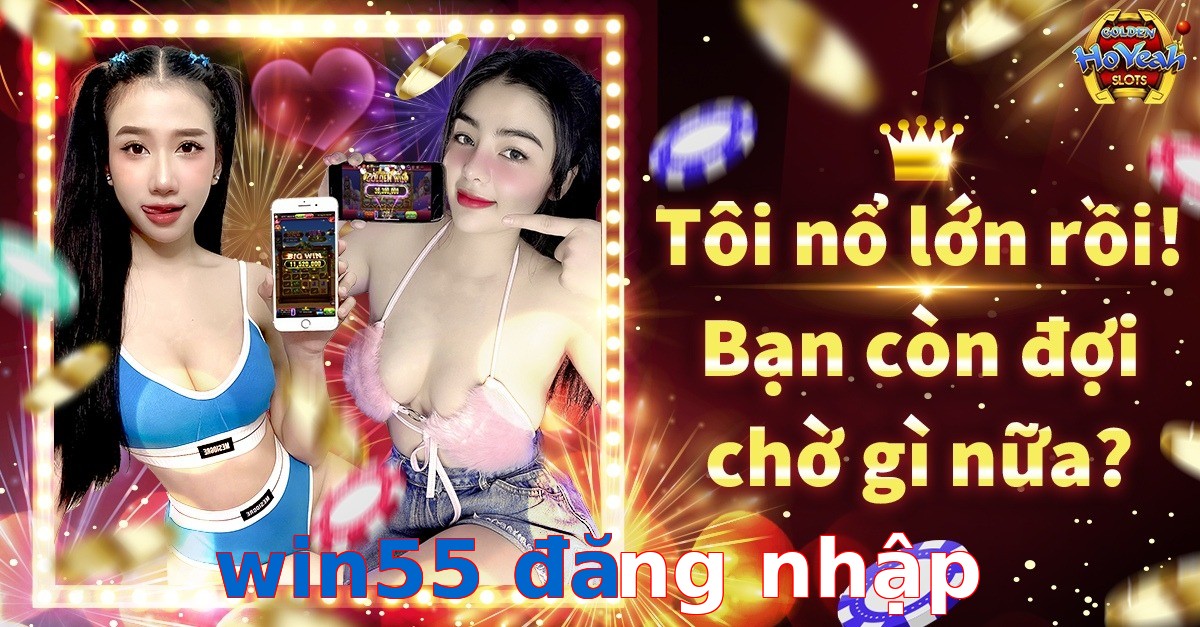 win55 đăng nhập
