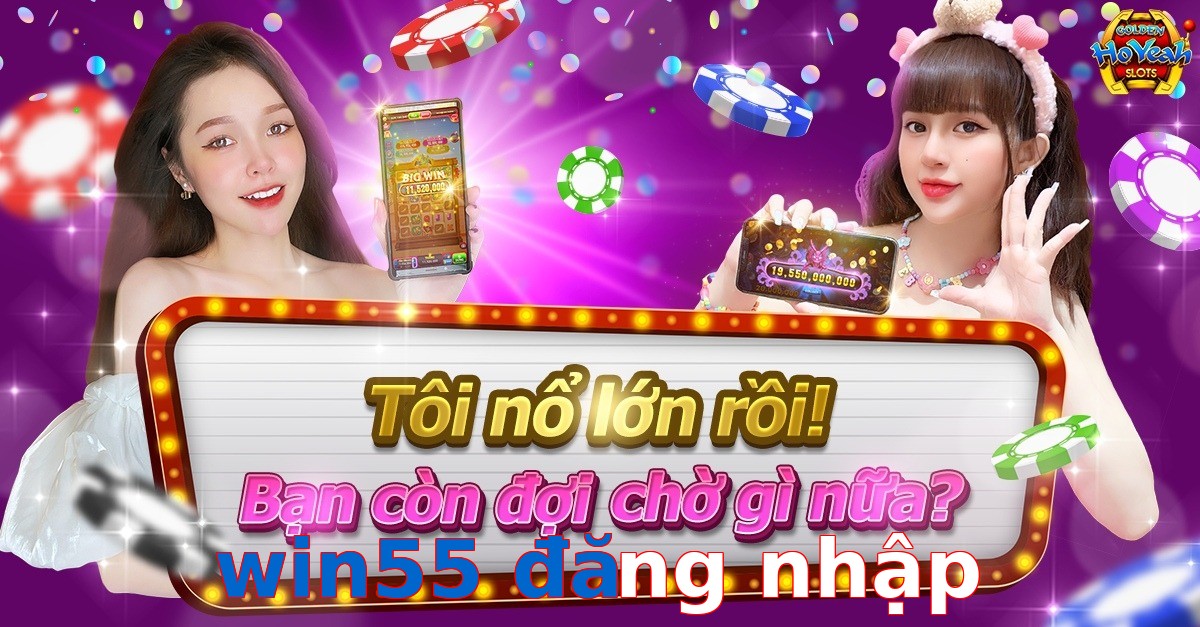 win55 đăng nhập